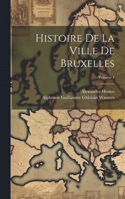 bokomslag Histoire De La Ville De Bruxelles; Volume 1