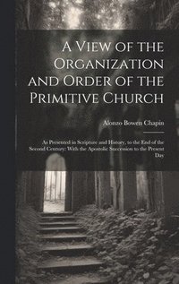 bokomslag View of the Organization and Order of the Primitive Church