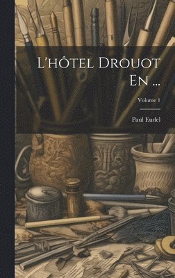 Paul Eudel - L'hôtel Drouot En ...; Volume 1, Inbunden
