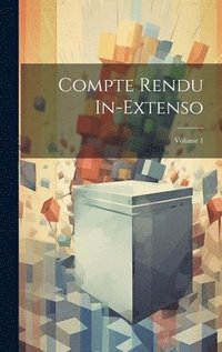 bokomslag Compte Rendu In-Extenso; Volume 1