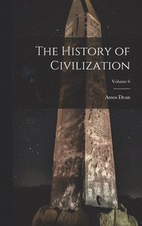 bokomslag The History of Civilization; Volume 6