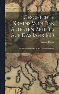 bokomslag Geschichte Krains Von Der ltesten Zeit Bis Auf Das Jahr 1813