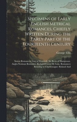 George Ellis - Specimens of Early English Metrical Romances, Chiefly Written During the Early Part of the Fourteenth Century, Inbunden