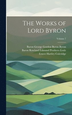 Ernest Hartley Coleridge, Baron George Gordon Byron Byron, Baron Rowland Edmund Prothero Ernle - Works of Lord Byron; Volume 7, Inbunden