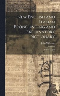 bokomslag New English and Italian Pronouncing and Explanatory Dictionary