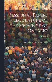 bokomslag Sessional Papers - Legislature of the Province of Ontario; Volume 1