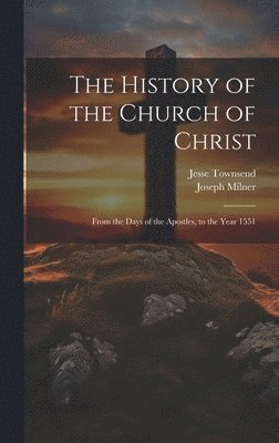 Joseph Milner, Jesse Townsend - History of the Church of Christ, Inbunden