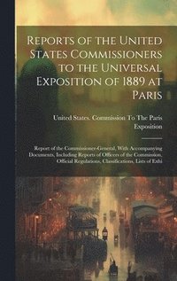 bokomslag Reports of the United States Commissioners to the Universal Exposition of 1889 at Paris
