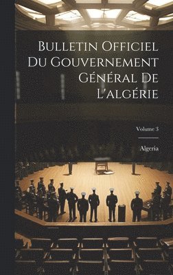 bokomslag Bulletin Officiel Du Gouvernement Gnral De L'algrie; Volume 3