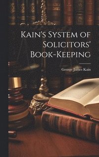 bokomslag Kain's System of Solicitors' Book-Keeping