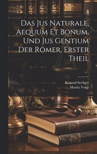 bokomslag Das Jus Naturale, Aequum Et Bonum, Und Jus Gentium Der Rmer, Erster Theil