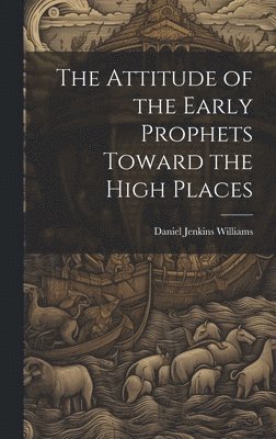 The Attitude of the Early Prophets Toward the High Places 1