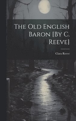 bokomslag The Old English Baron [By C. Reeve]