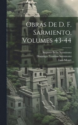 Domingo Faustino Sarmiento, Luis Montt, Augusto Belin Sarmiento - Obras De D. F. Sarmiento, Volumes 43-44, Inbunden
