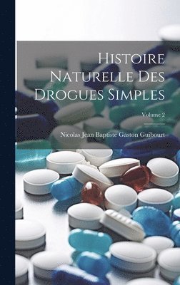 Histoire Naturelle Des Drogues Simples; Volume 2 1