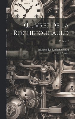 Henri Régnier, François La Rochefoucauld - OEuvres De La Rochefoucauld; Volume 2, Inbunden