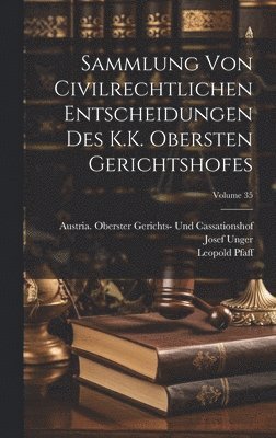 Leopold Pfaff, Josef Unger - Sammlung Von Civilrechtlichen Entscheidungen Des K.K. Obersten Gerichtshofes; Volume 35, Inbunden