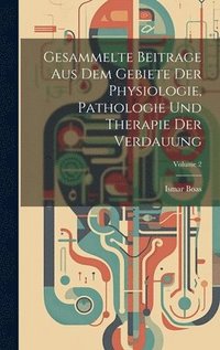 bokomslag Gesammelte Beitrage Aus Dem Gebiete Der Physiologie, Pathologie Und Therapie Der Verdauung; Volume 2