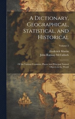 John Ramsay McCulloch, Frederick Martin, John Ramsay Mcculloch - Dictionary, Geographical, Statistical, and Historical, Inbunden