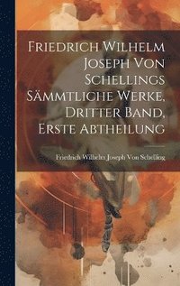 bokomslag Friedrich Wilhelm Joseph Von Schellings Smmtliche Werke, Dritter Band, Erste Abtheilung