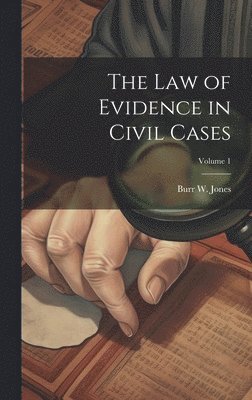Burr W Jones, Burr W. Jones - Law of Evidence in Civil Cases; Volume 1, Inbunden
