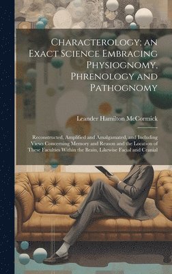 Characterology; an Exact Science Embracing Physiognomy, Phrenology and Pathognomy 1