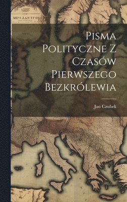 bokomslag Pisma Polityczne Z Czasw Pierwszego Bezkrlewia