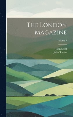 The London Magazine; Volume 7 1