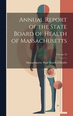 bokomslag Annual Report of the State Board of Health of Massachusetts; Volume 33
