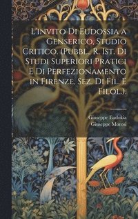 bokomslag L'invito Di Eudossia a Genserico, Studio Critico. (Pubbl., R. Ist. Di Studi Superiori Pratici E Di Perfezionamento in Firenze, Sez. Di Fil. E Filol.).