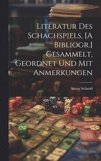 bokomslag Literatur Des Schachspiels, [A Bibliogr.] Gesammelt, Geordnet Und Mit Anmerkungen