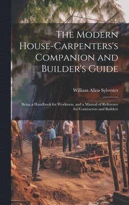 bokomslag The Modern House-Carpenters's Companion and Builder's Guide