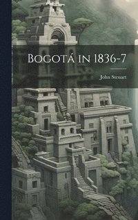 bokomslag Bogotá in 1836-7