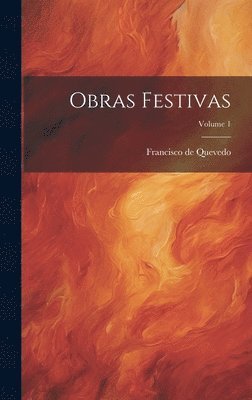 Francisco de Quevedo - Obras Festivas; Volume 1, Inbunden