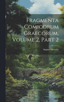 bokomslag Fragmenta Comicorum Graecorum, Volume 2, part 2