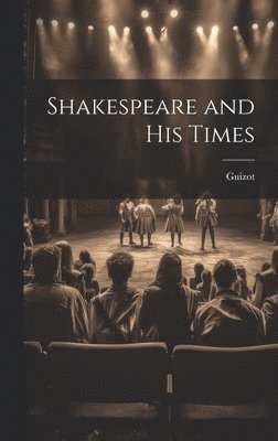 Guizot - Shakespeare and His Times, Inbunden