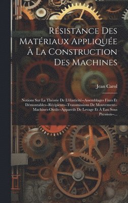 Résistance Des Matériaux Appliquée À La Construction Des Machines