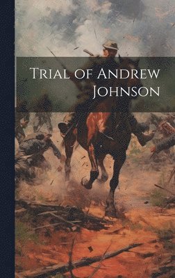 Anonymous - Trial of Andrew Johnson, Inbunden