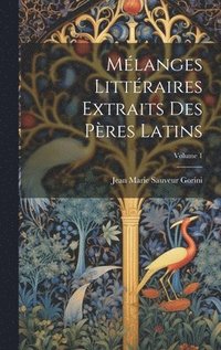 bokomslag Mlanges Littraires Extraits Des Pres Latins; Volume 1