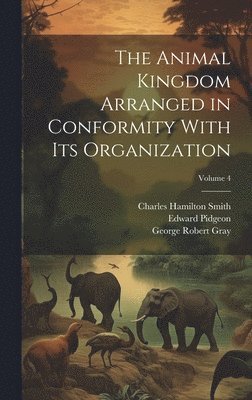 John Edward Gray, George Robert Gray, Georges Cuvier - Animal Kingdom Arranged in Conformity With Its Organization; Volume 4, Inbunden