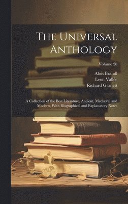 The Universal Anthology: A Collection of the Best Literature, Ancient, Mediæval and Modern, With Biographical and Explanatory Notes; Volume 28 1