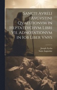bokomslag Sancti Avreli Avgvstini Qvaestionvm in Heptatevchvm Libri Vii. Adnotationvm in Iob Liber Vnvs