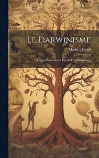 bokomslag Le Darwinisme; Leons Professes  L'ecole D'anthropologie