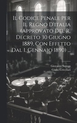 bokomslag Il Codice Penale Per Il Regno D'italia (Approvato Del R. Decreto 30 Giugno 1889, Con Effetto Dal 1. Gennaio 1890) ...