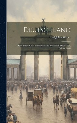 bokomslag Deutschland; Oder, Briefe Eines in Deutschland Reisenden Deutschen, Dritter Band