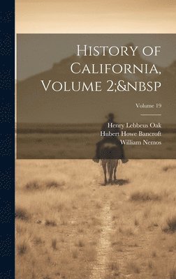 Hubert Howe Bancroft, Henry Lebbeus Oak, William Nemos - History of California, Volume 2; Volume 19, Inbunden