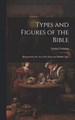 Types and Figures of the Bible