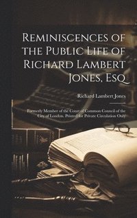 bokomslag Reminiscences of the Public Life of Richard Lambert Jones, Esq