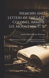 bokomslag Memoirs and Letters of the Late Colonel Armine S.H. Mountain, C. B.