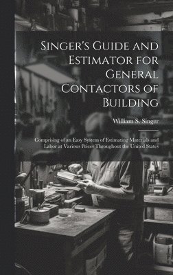 Singer's Guide and Estimator for General Contactors of Building 1